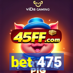 bet 475
